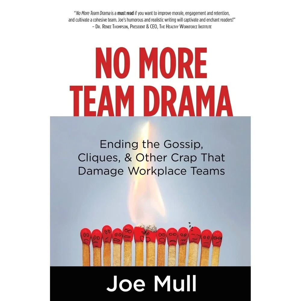 No More Team Drama: Ending the Gossip, Cliques, & Other Crap That Damage Workpl